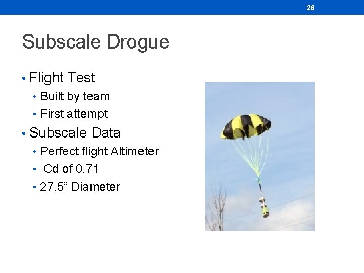26 Subscale Drogue • Flight Test • Built by team • First attempt • 26 Subscale Drogue • Flight Test • Built by team • First attempt •