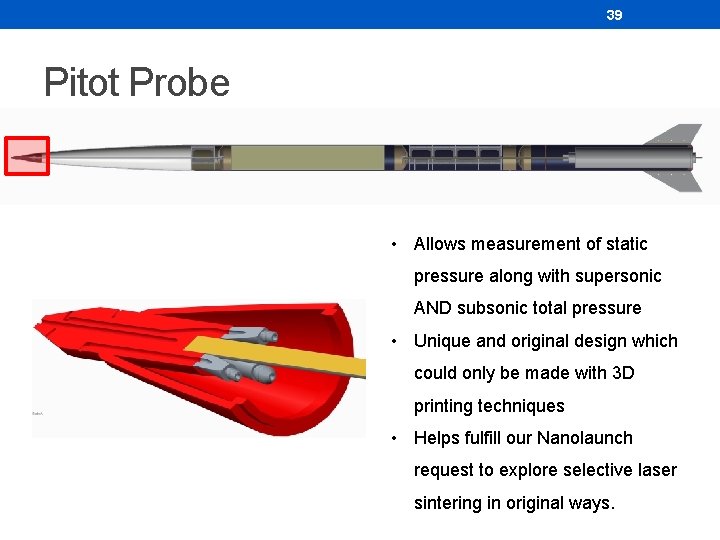 39 Pitot Probe • Allows measurement of static pressure along with supersonic AND subsonic 39 Pitot Probe • Allows measurement of static pressure along with supersonic AND subsonic