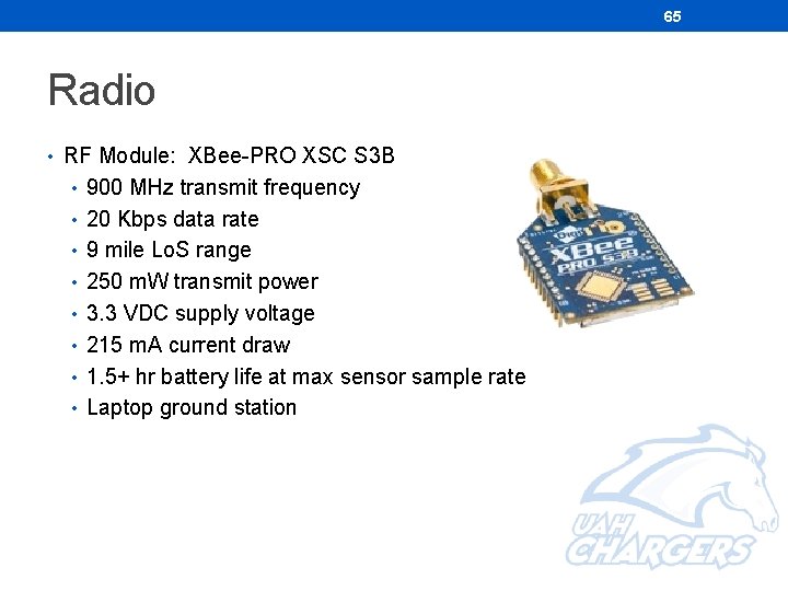 65 Radio • RF Module: XBee-PRO XSC S 3 B • 900 MHz transmit 65 Radio • RF Module: XBee-PRO XSC S 3 B • 900 MHz transmit