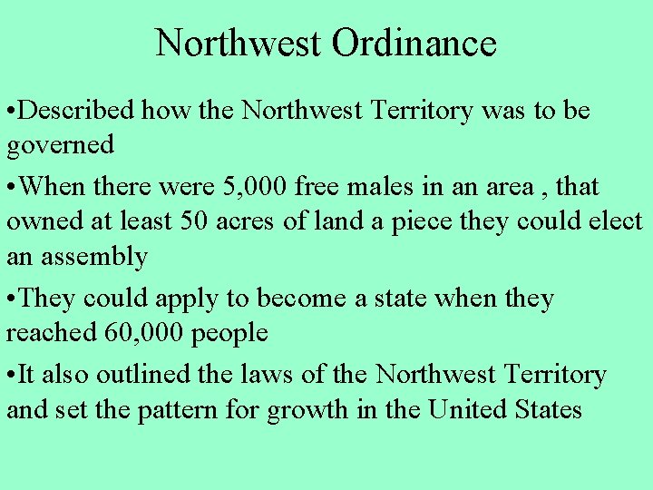 Northwest Ordinance • Described how the Northwest Territory was to be governed • When