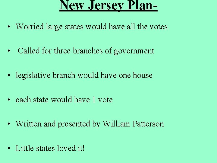 New Jersey Plan • Worried large states would have all the votes. • Called