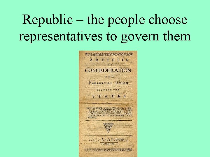 Republic – the people choose representatives to govern them 