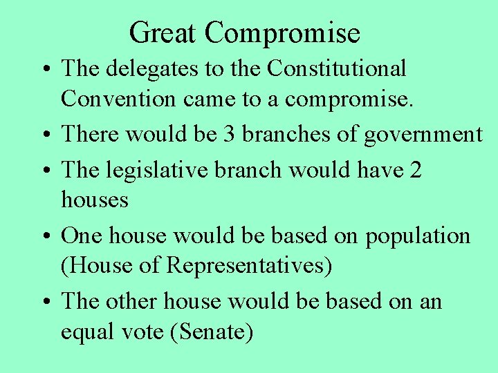 Great Compromise • The delegates to the Constitutional Convention came to a compromise. •