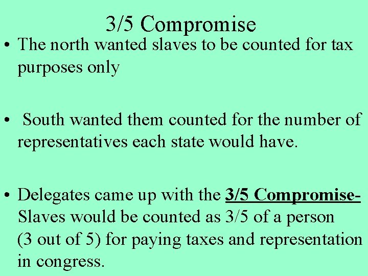 3/5 Compromise • The north wanted slaves to be counted for tax purposes only