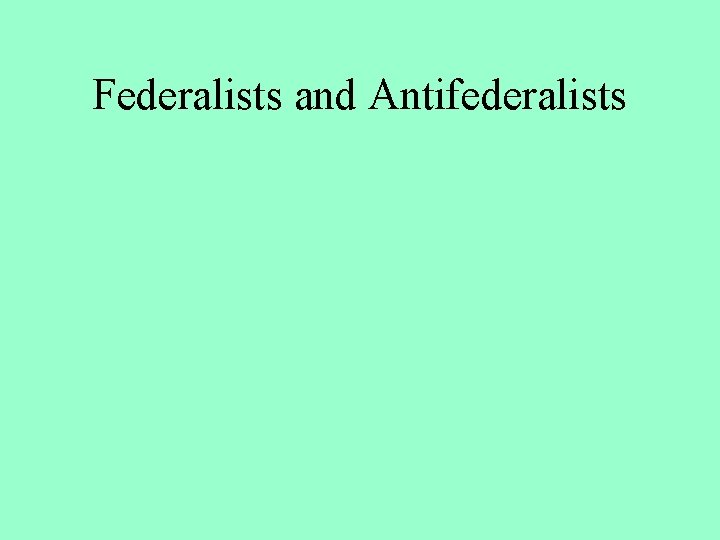 Federalists and Antifederalists 