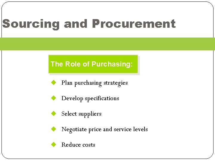 Sourcing and Procurement The Role of Purchasing: u Plan purchasing strategies u Develop specifications