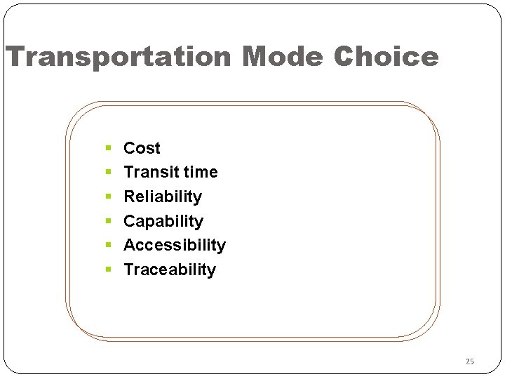 Transportation Mode Choice § § § Cost Transit time Reliability Capability Accessibility Traceability 25