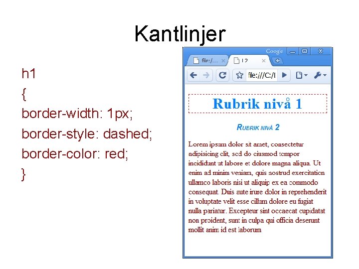 Kantlinjer h 1 { border-width: 1 px; border-style: dashed; border-color: red; } Kantlinjer h 1 { border-width: 1 px; border-style: dashed; border-color: red; }