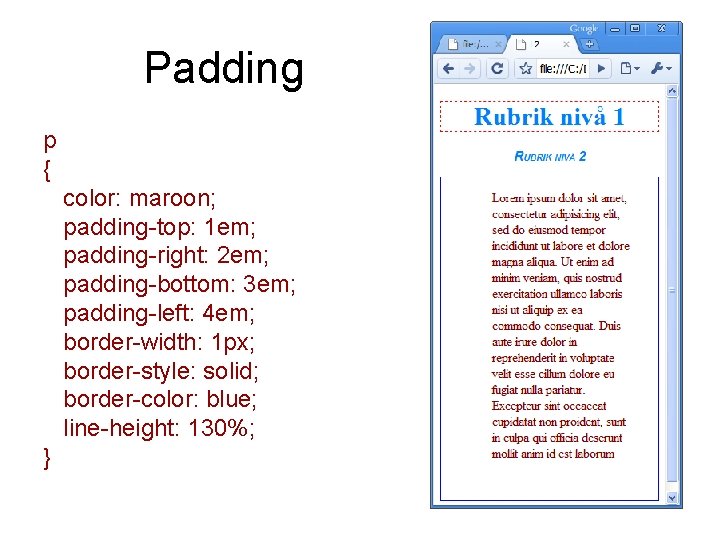 Padding p { color: maroon; padding-top: 1 em; padding-right: 2 em; padding-bottom: 3 em; Padding p { color: maroon; padding-top: 1 em; padding-right: 2 em; padding-bottom: 3 em;
