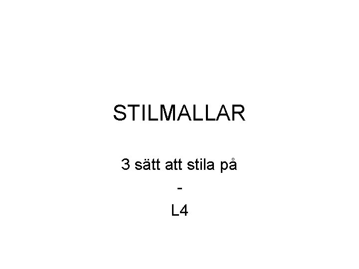STILMALLAR 3 sätt att stila på L 4 STILMALLAR 3 sätt att stila på L 4