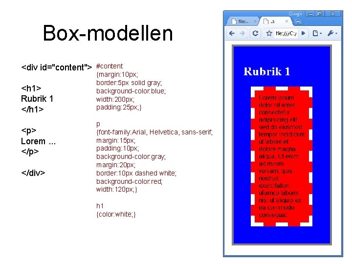 Box-modellen <div id="content"> <h 1> Rubrik 1 </h 1> <p> Lorem. . . </p> Box-modellen <div id="content"> <h 1> Rubrik 1 </h 1> <p> Lorem. . . </p>