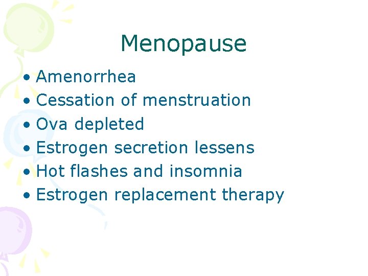 Menopause • Amenorrhea • Cessation of menstruation • Ova depleted • Estrogen secretion lessens