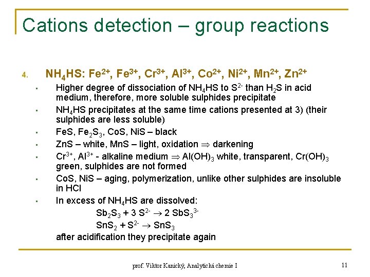 Cations detection – group reactions NH 4 HS: Fe 2+, Fe 3+, Cr 3+,