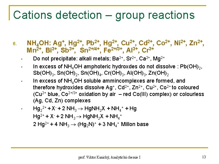 Cations detection – group reactions NH 4 OH: Ag+, Hg 2+, Pb 2+, Hg