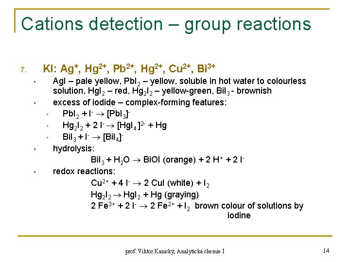 Cations detection – group reactions KI: Ag+, Hg 2+, Pb 2+, Hg 2+, Cu