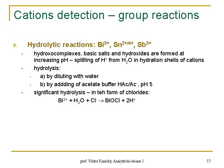 Cations detection – group reactions Hydrolytic reactions: Bi 3+, Sn 2+/4+, Sb 3+ 8.