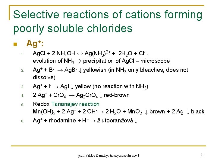 Selective reactions of cations forming poorly soluble chlorides Ag+: n 1. 2. Ag. Cl