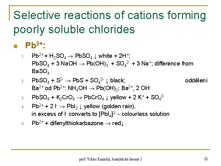 Selective reactions of cations forming poorly soluble chlorides Pb 2+: n 1. 2. 3.