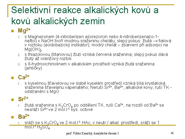 Selektivní reakce alkalických kovů alkalických zemin n Mg 2+ 1. 2. 3. n Ca