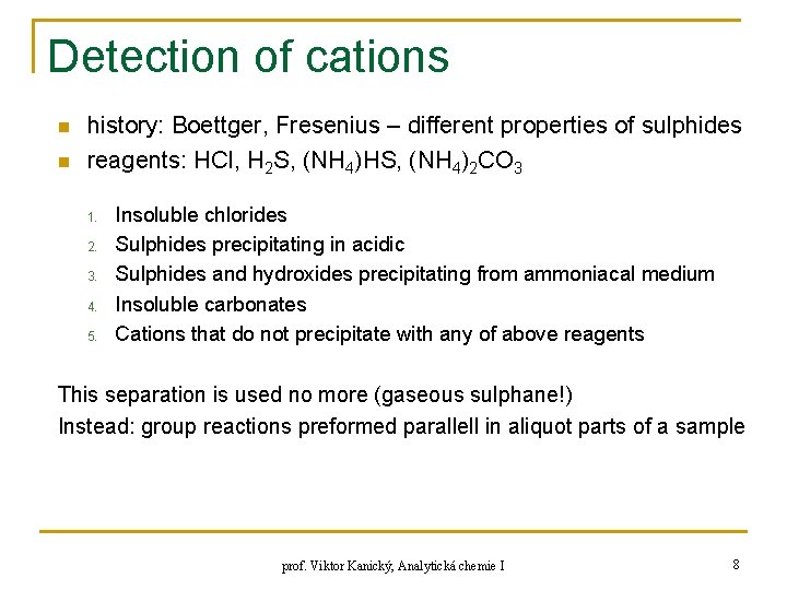 Detection of cations n n history: Boettger, Fresenius – different properties of sulphides reagents: