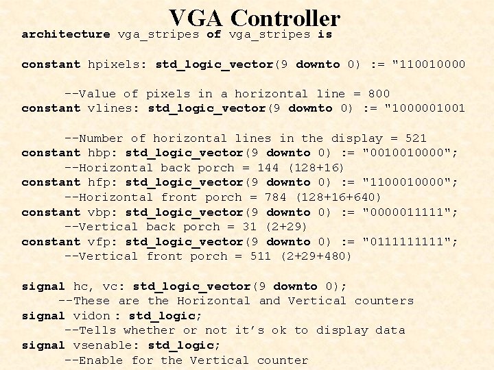 architecture VGA Controller vga_stripes of vga_stripes is constant hpixels: std_logic_vector(9 downto 0) : =