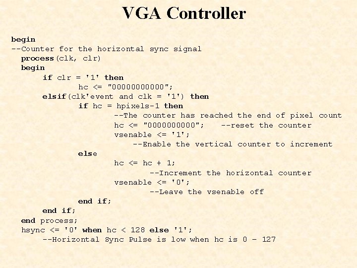 VGA Controller begin --Counter for the horizontal sync signal process(clk, clr) begin if clr