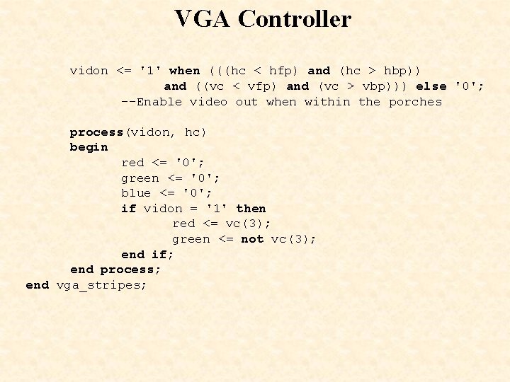 VGA Controller vidon <= '1' when (((hc < hfp) and (hc > hbp)) and
