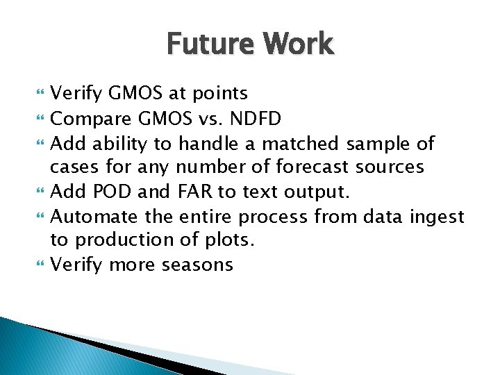 Future Work Verify GMOS at points Compare GMOS vs. NDFD Add ability to handle