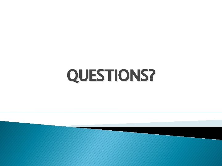 QUESTIONS? 