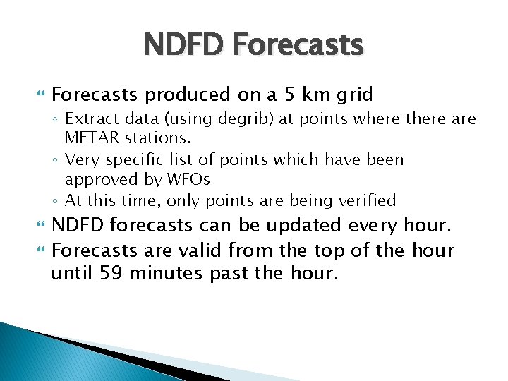 NDFD Forecasts produced on a 5 km grid ◦ Extract data (using degrib) at