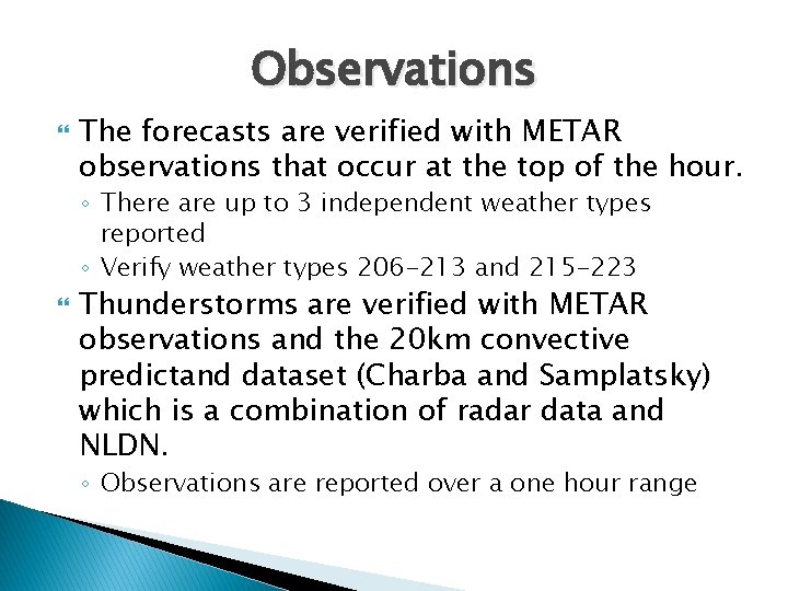 Observations The forecasts are verified with METAR observations that occur at the top of