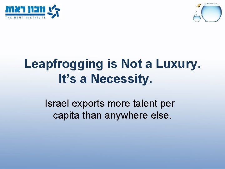 Leapfrogging is Not a Luxury. It’s a Necessity. Israel exports more talent per capita