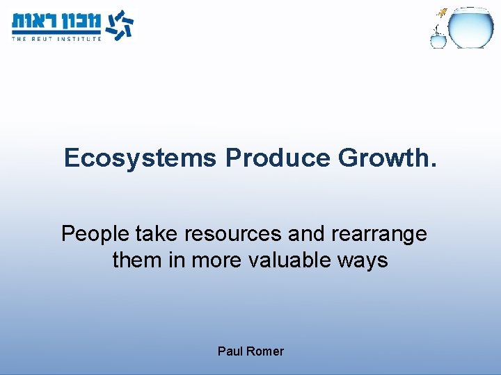 Ecosystems Produce Growth. People take resources and rearrange them in more valuable ways Paul