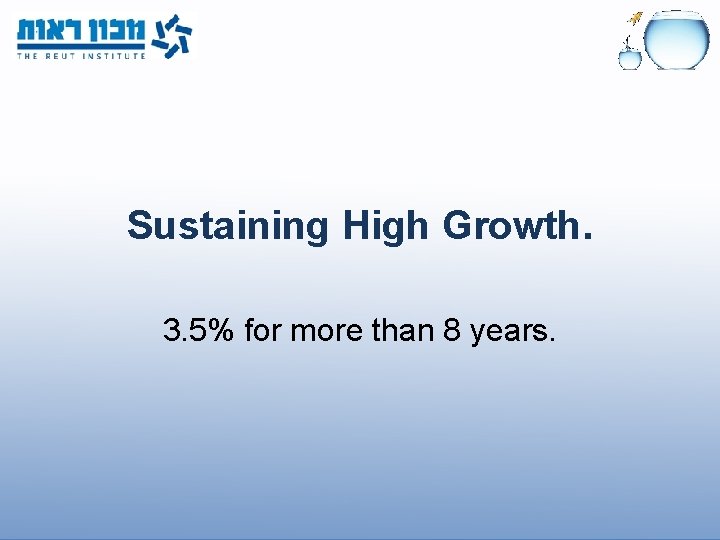 Sustaining High Growth. 3. 5% for more than 8 years. 