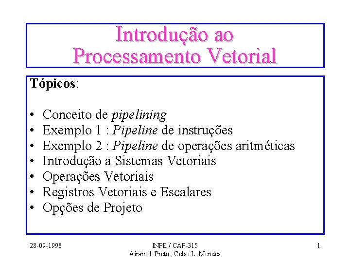 Introdução ao Processamento Vetorial Tópicos: • • Conceito de pipelining Exemplo 1 : Pipeline Introdução ao Processamento Vetorial Tópicos: • • Conceito de pipelining Exemplo 1 : Pipeline
