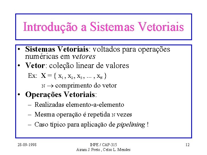 Introdução a Sistemas Vetoriais • Sistemas Vetoriais: voltados para operações numéricas em vetores • Introdução a Sistemas Vetoriais • Sistemas Vetoriais: voltados para operações numéricas em vetores •