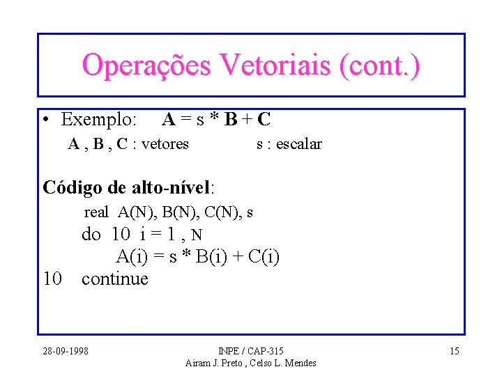Operações Vetoriais (cont. ) • Exemplo: A=s*B+C A , B , C : vetores Operações Vetoriais (cont. ) • Exemplo: A=s*B+C A , B , C : vetores