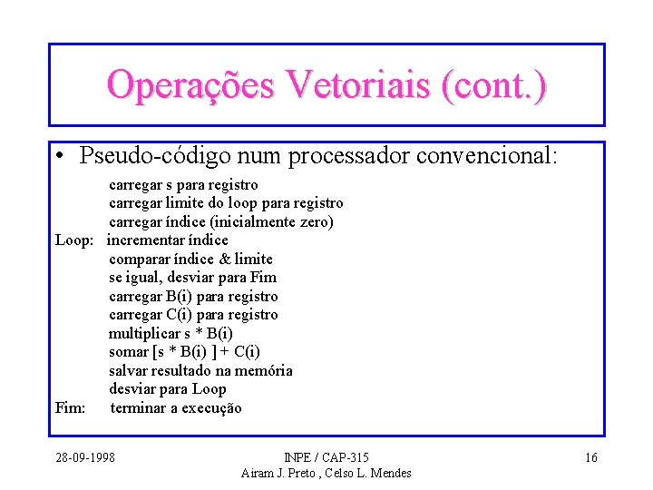 Operações Vetoriais (cont. ) • Pseudo-código num processador convencional: carregar s para registro carregar Operações Vetoriais (cont. ) • Pseudo-código num processador convencional: carregar s para registro carregar