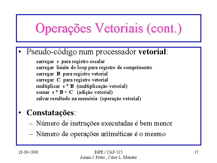 Operações Vetoriais (cont. ) • Pseudo-código num processador vetorial: carregar s para registro escalar Operações Vetoriais (cont. ) • Pseudo-código num processador vetorial: carregar s para registro escalar