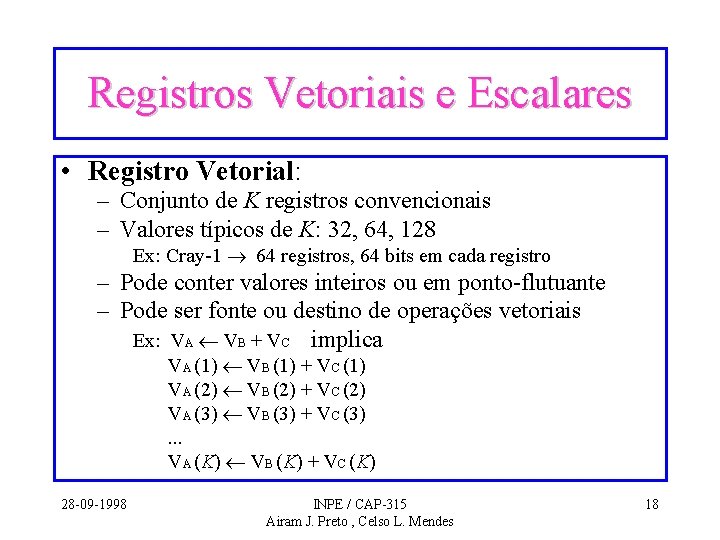 Registros Vetoriais e Escalares • Registro Vetorial: – Conjunto de K registros convencionais – Registros Vetoriais e Escalares • Registro Vetorial: – Conjunto de K registros convencionais –