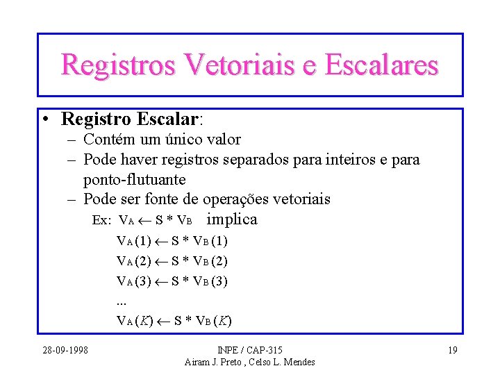 Registros Vetoriais e Escalares • Registro Escalar: – Contém um único valor – Pode Registros Vetoriais e Escalares • Registro Escalar: – Contém um único valor – Pode