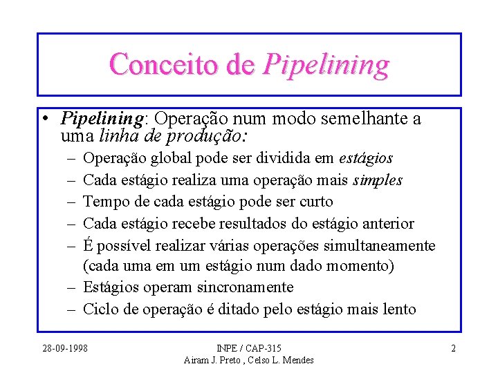 Conceito de Pipelining • Pipelining: Operação num modo semelhante a uma linha de produção: Conceito de Pipelining • Pipelining: Operação num modo semelhante a uma linha de produção:
