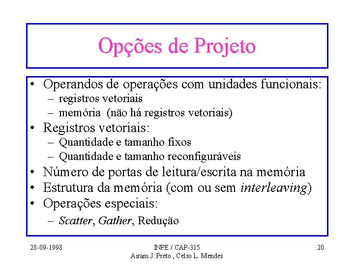 Opções de Projeto • Operandos de operações com unidades funcionais: – registros vetoriais – Opções de Projeto • Operandos de operações com unidades funcionais: – registros vetoriais –