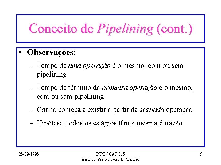Conceito de Pipelining (cont. ) • Observações: – Tempo de uma operação é o Conceito de Pipelining (cont. ) • Observações: – Tempo de uma operação é o