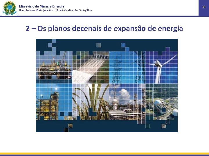 Ministério de Minas e Energia Secretaria de Planejamento e Desenvolvimento Energético 2 – Os