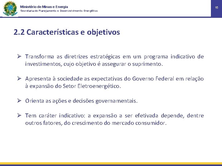 Ministério de Minas e Energia Secretaria de Planejamento e Desenvolvimento Energético 2. 2 Características