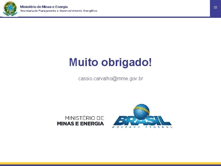 Ministério de Minas e Energia 22 Secretaria de Planejamento e Desenvolvimento Energético Muito obrigado!