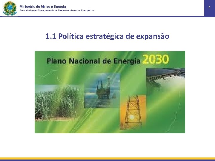 Ministério de Minas e Energia Secretaria de Planejamento e Desenvolvimento Energético 1. 1 Política