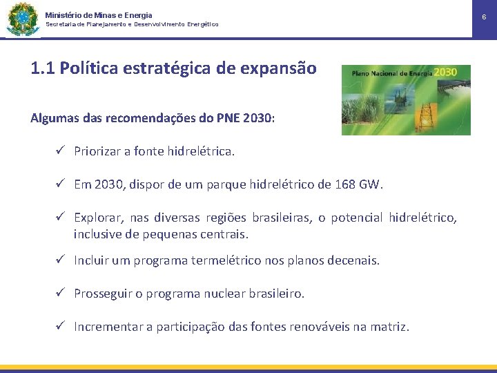 Ministério de Minas e Energia Secretaria de Planejamento e Desenvolvimento Energético 1. 1 Política