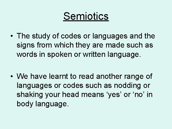 Semiotics • The study of codes or languages and the signs from which they